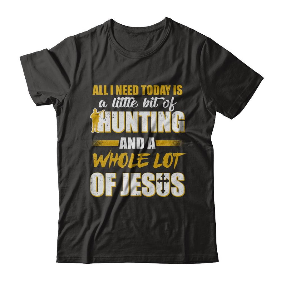 All I Need Today Is A Little Bit Of Hunting And A Whole Lot Of Jesus-T-Shirt & Hoodie-Premium T-Shirt-Black