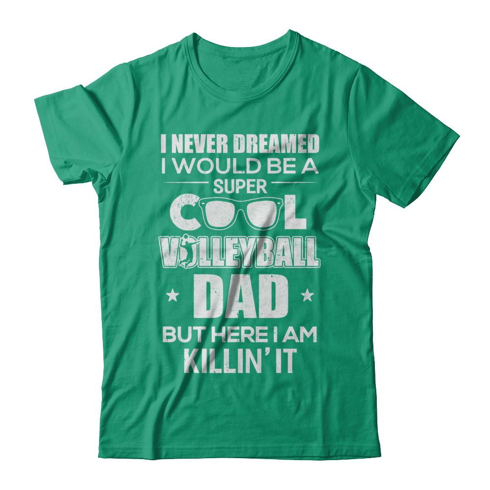 Never Dreamed I Would Be A Cool Volleyball Dad Fathers Day-T-Shirt & Hoodie-