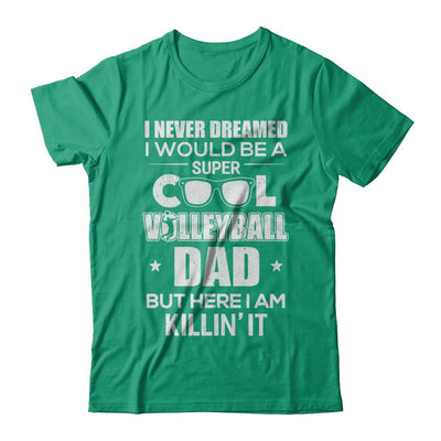 Never Dreamed I Would Be A Cool Volleyball Dad Fathers Day-T-Shirt & Hoodie-