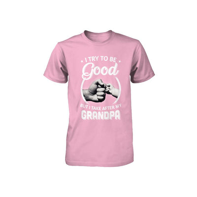 I Try To Be Good But I Take After My Grandpa Toddler Kids Youth-Youth Shirt-Toddler T-Shirt-Pink