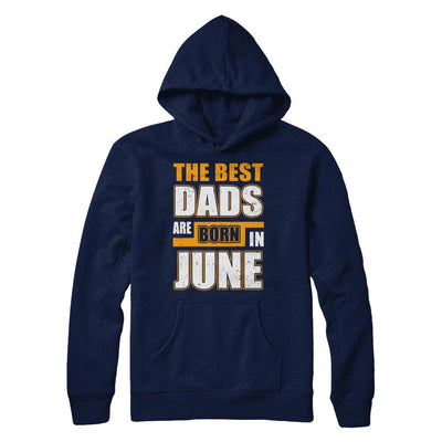 The Best Dads Are Born In June-T-Shirt & Hoodie-Pullover Hoodie-Navy
