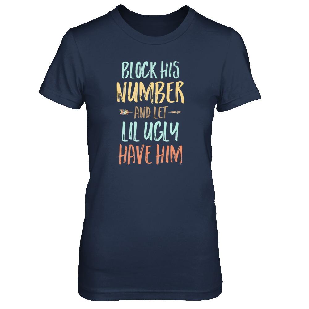 Block His Number And Let Lil Ugly Have Him-T-Shirt & Tank Top-Women's T-Shirt-Navy