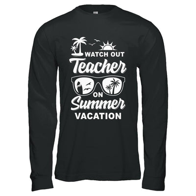 Watch Out Teacher On Summer Vacation-T-Shirt & Hoodie-Long Sleeve T-Shirt-Black