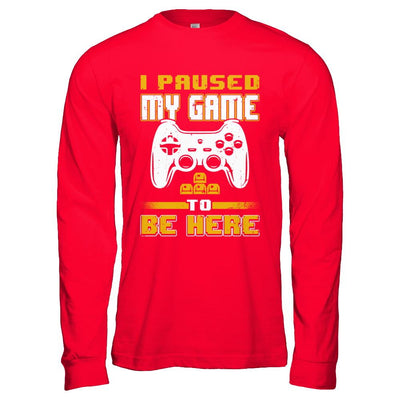 I Paused My Game To Be Here Funny Video Gamer-T-Shirt & Hoodie-Long Sleeve T-Shirt-Red