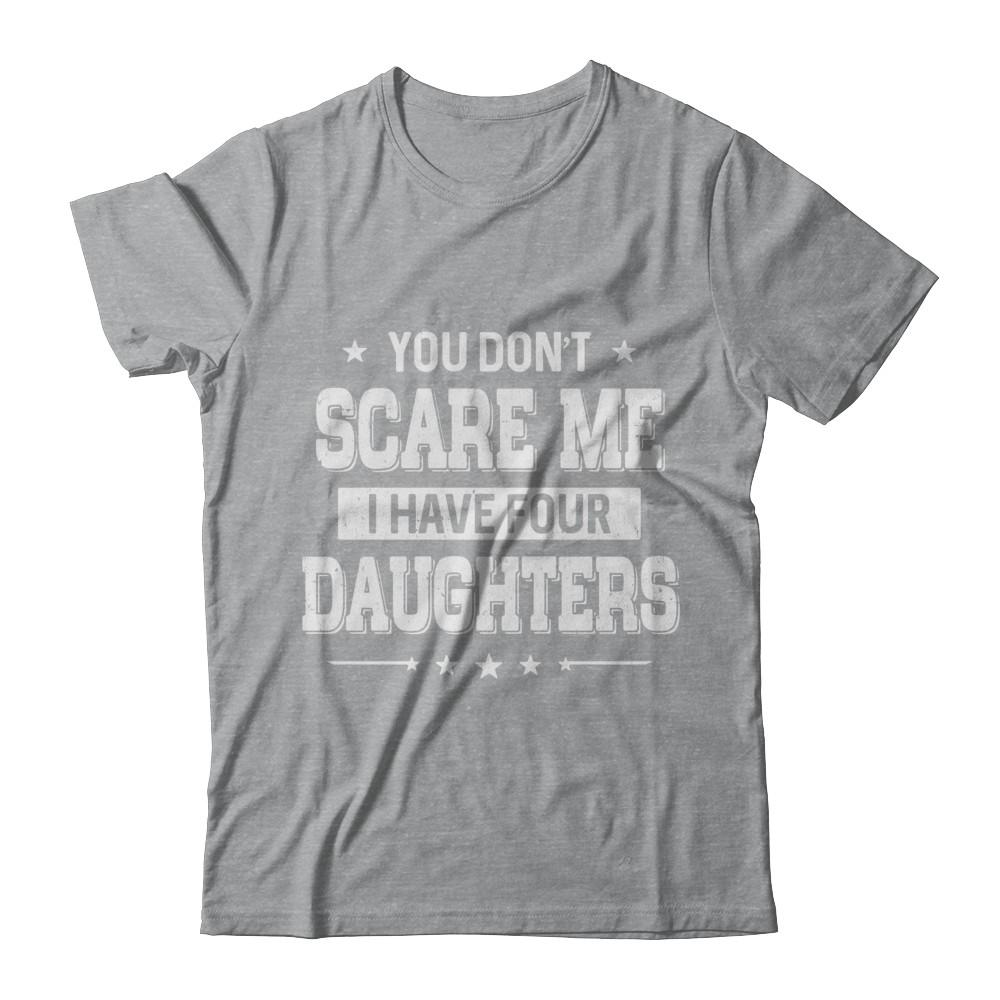 You Don't Scare Me I Have Four Daughters Fathers Day-T-Shirt & Hoodie-Classic T-Shirt-Sport Grey