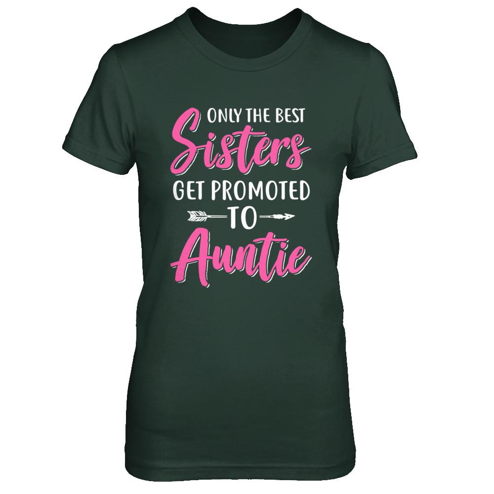 Only The Best Sister Get Promoted To Auntie-T-Shirt & Hoodie-Women's T-Shirt-Forest Green