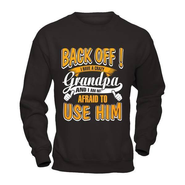 Back Off I Have A Crazy Grandpa And I Am Not Afraid To Use Him-T-Shirt & Hoodie-Crewneck Sweatshirt-Black