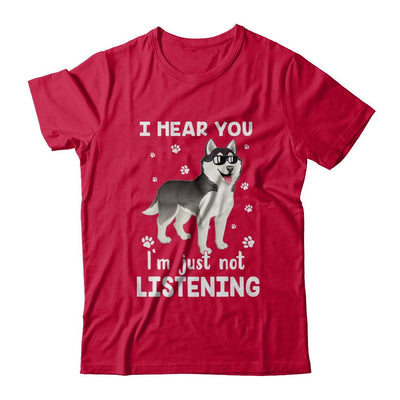 I Hear You I'm Just Not Listening Funny Husky-T-Shirt & Hoodie-Classic T-Shirt-Red
