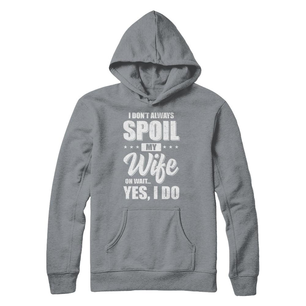 I Don't Always Spoil My Wife Oh Wait Yes I Do Husband-T-Shirt & Hoodie-Pullover Hoodie-Light Steel