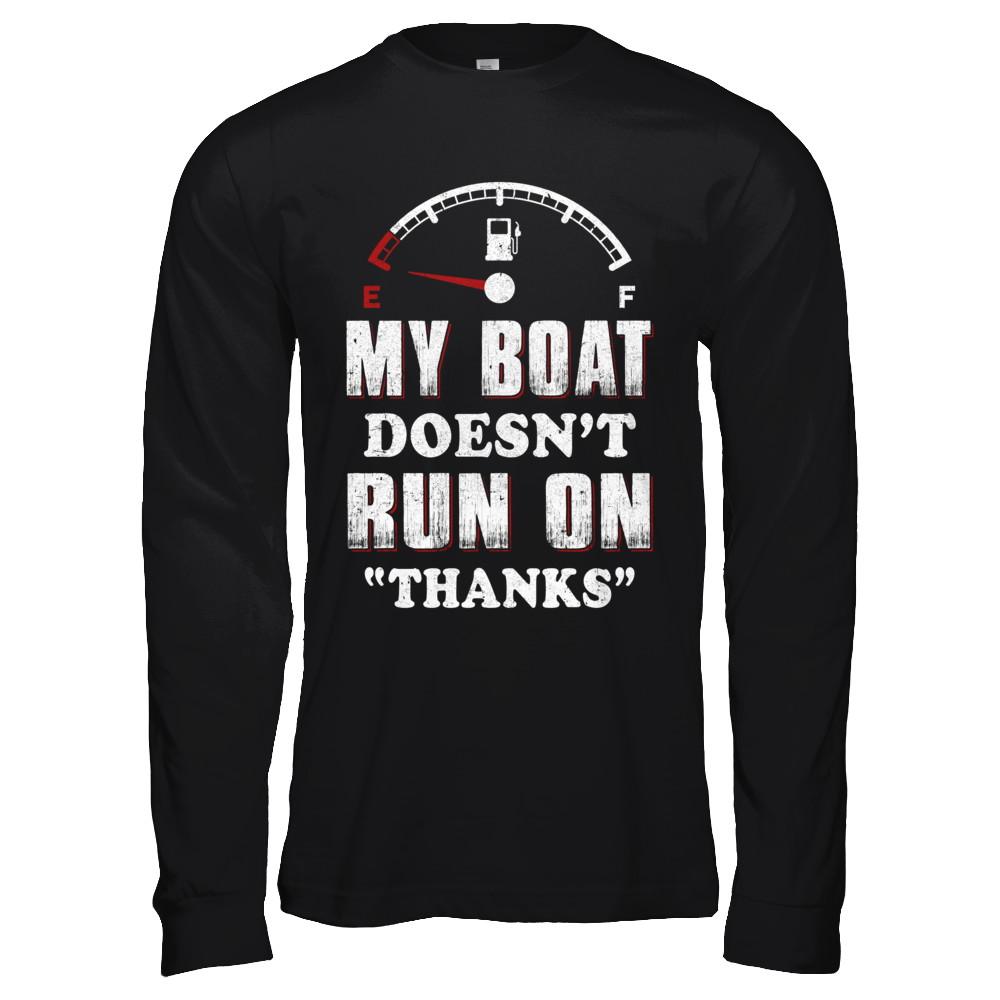 My Boat Doesn't Run On Thanks-T-Shirt & Hoodie-Long Sleeve T-Shirt-Black
