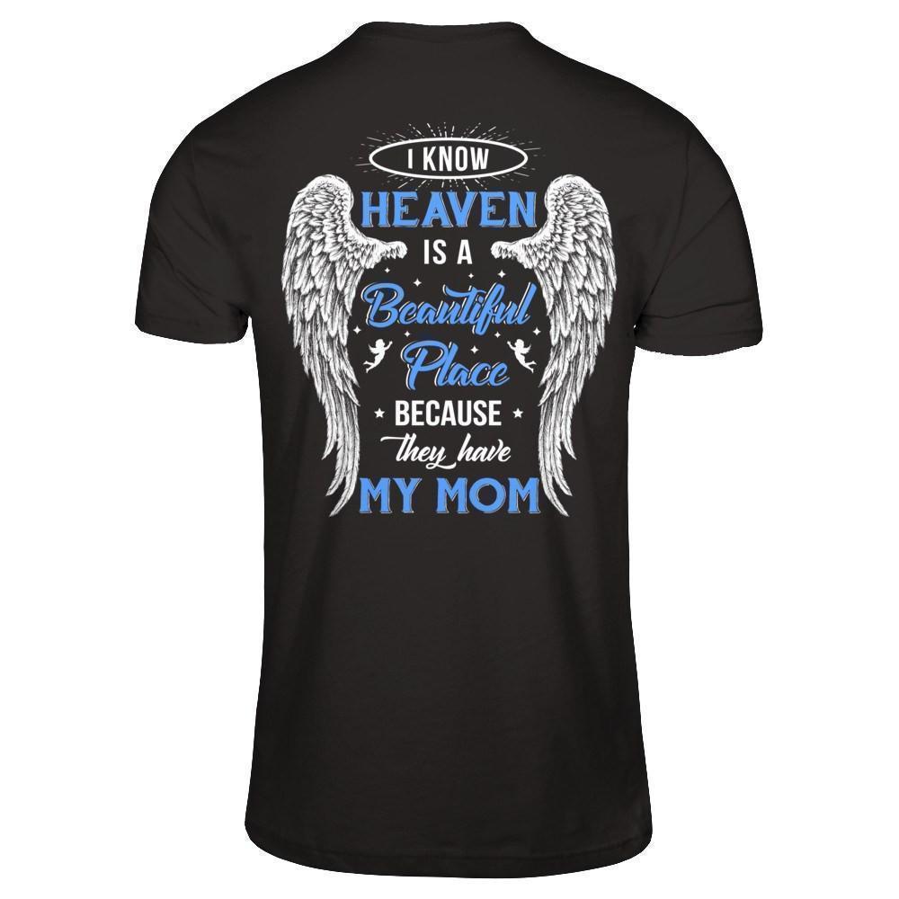 I Know Heaven Is A Beautiful Place Because They Have My Mom-T-Shirt & Hoodie-Premium T-Shirt-Black