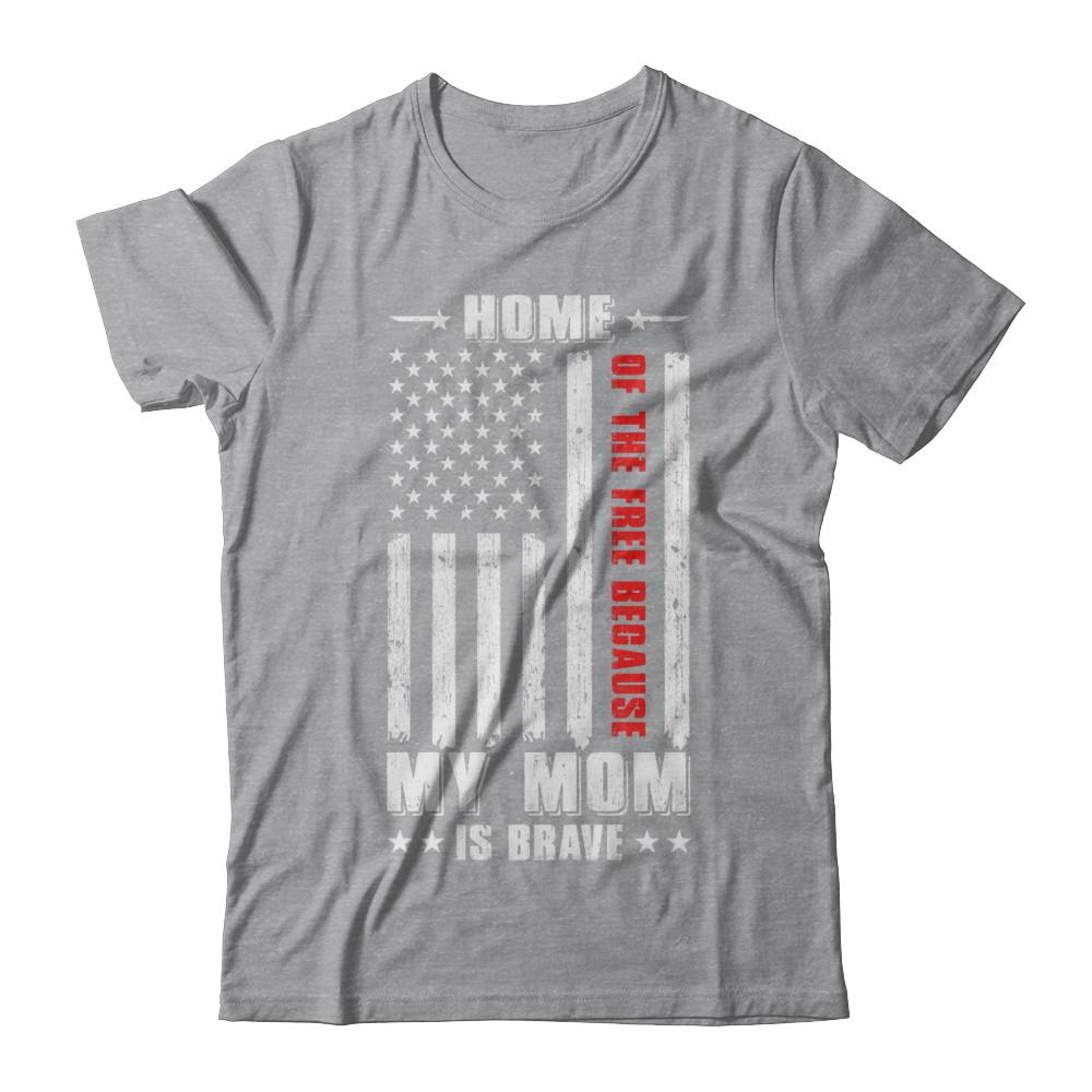 Home Of The Free Because My Mom Is Brave Son Daughter-T-Shirt & Hoodie-Classic T-Shirt-Sport Grey