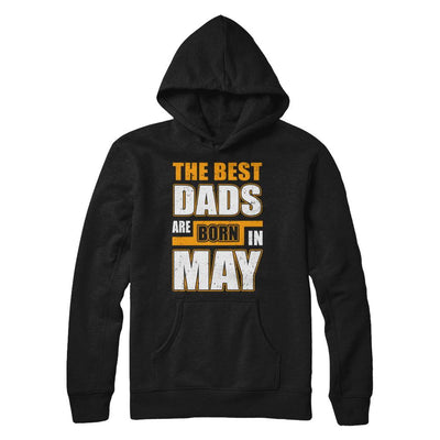 The Best Dads Are Born In May-T-Shirt & Hoodie-Pullover Hoodie-Black