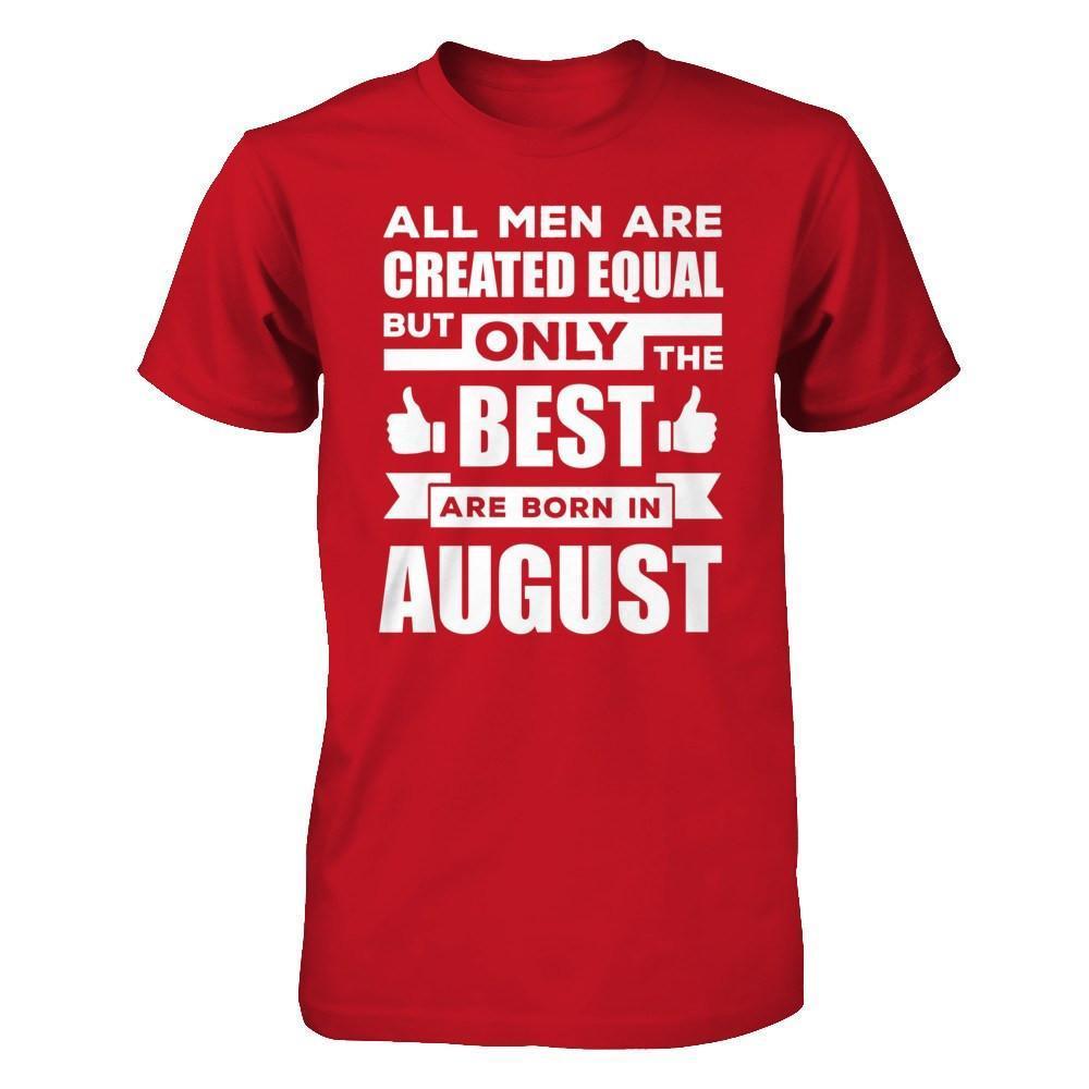 All Men Are Created Equal But Only The Best Are Born In August-T-Shirt & Hoodie-Classic T-Shirt-Red