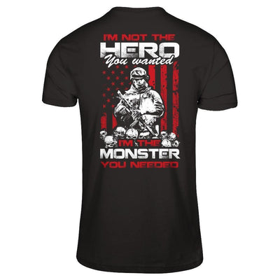 I'm Not The Hero You Wanted I'm The Monster You Needed-T-Shirt & Hoodie-Classic T-Shirt-Black