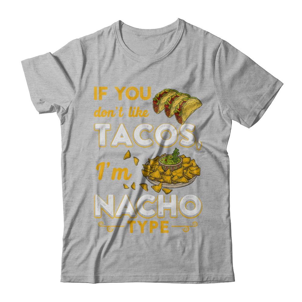 If You Don't Like Tacos I'm Nacho Type-T-Shirt & Hoodie-Premium T-Shirt-Heather Gray
