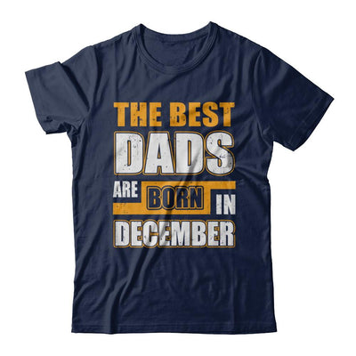 The Best Dads Are Born In December-T-Shirt & Hoodie-Classic T-Shirt-Navy