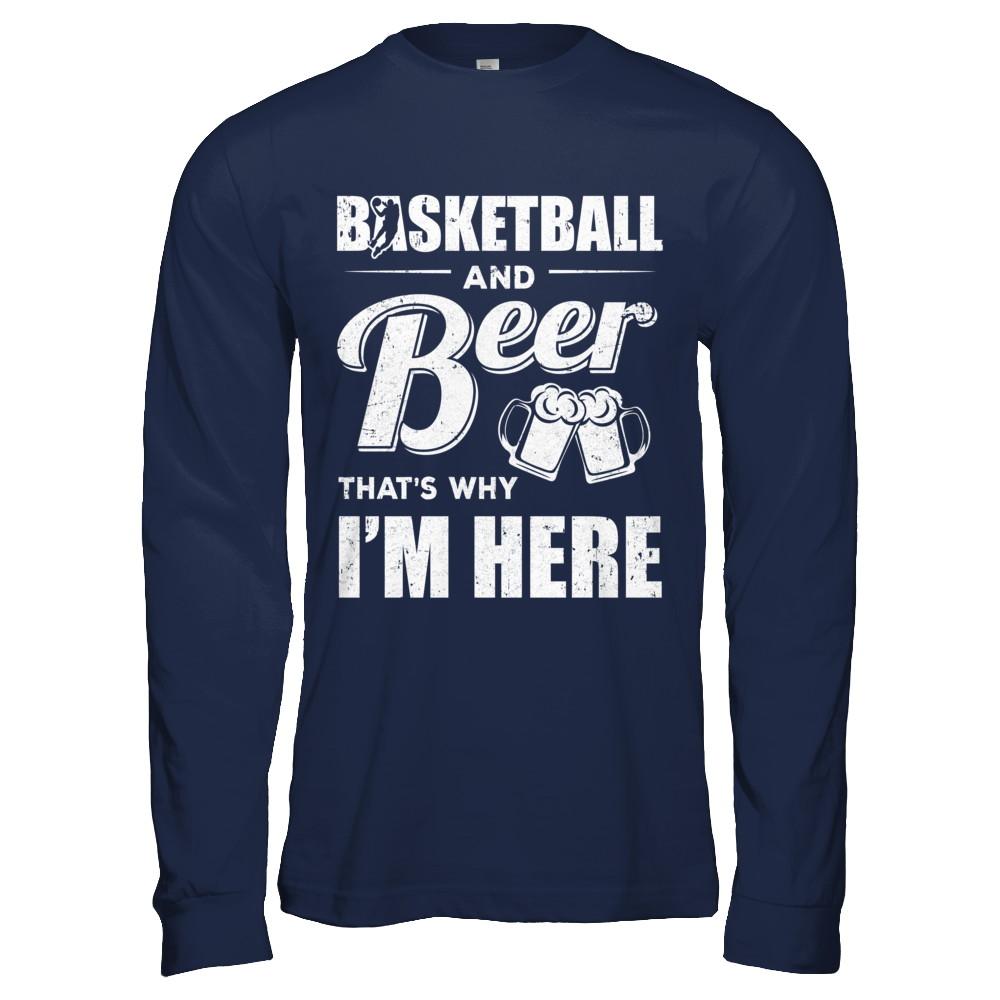 Basketball & Beer That's Why I'm Here-T-Shirt & Hoodie-Long Sleeve T-Shirt-Navy