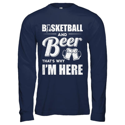 Basketball & Beer That's Why I'm Here-T-Shirt & Hoodie-Long Sleeve T-Shirt-Navy