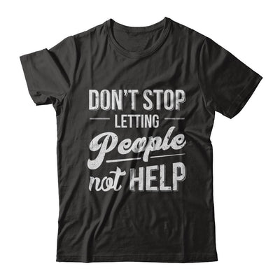 Don't Stop Letting People Not Help-T-Shirt & Hoodie-Premium T-Shirt-Black