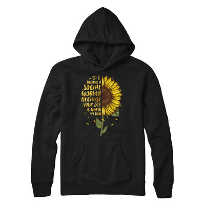 I Became A Social Worker Because Your Life Is Worth My Time-T-Shirt & Hoodie-Pullover Hoodie-Black