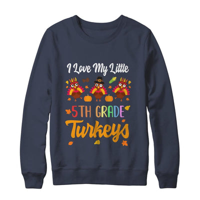 Thankful I Love My Little Fifth Grade Turkeys-T-Shirt & Sweatshirt-Crewneck Sweatshirt-Navy