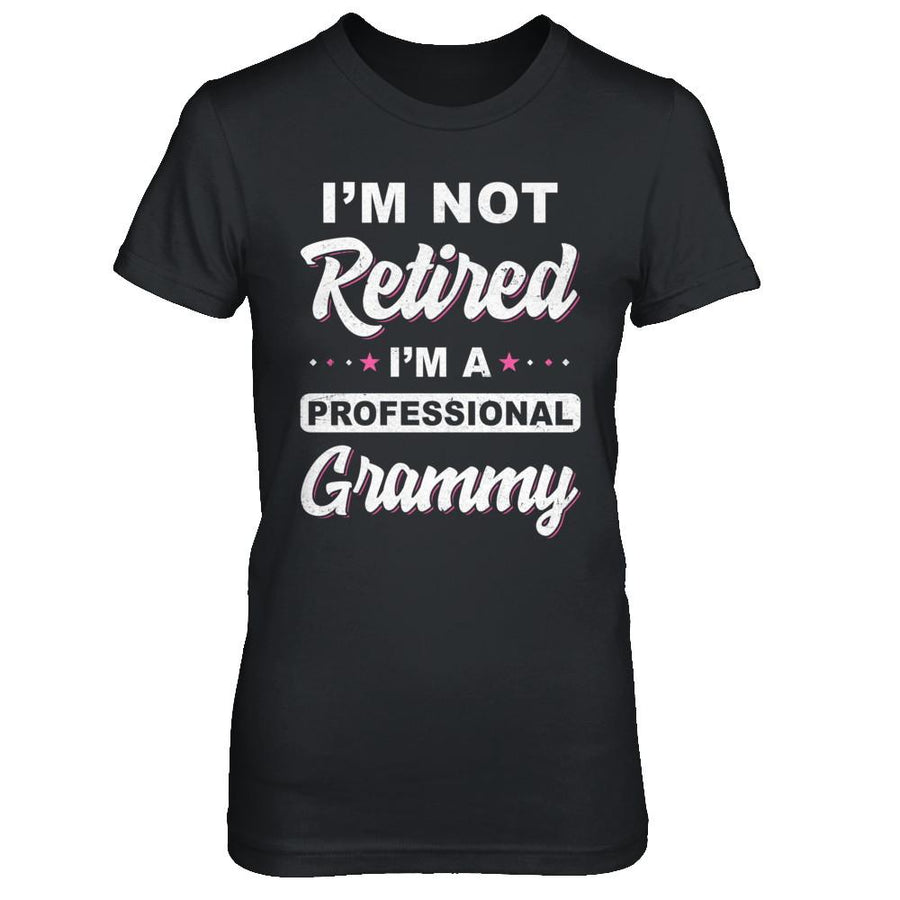I'm Not Retired A Professional Grammy Mother Day Gift-T-Shirt & Hoodie-Women's T-Shirt-Black