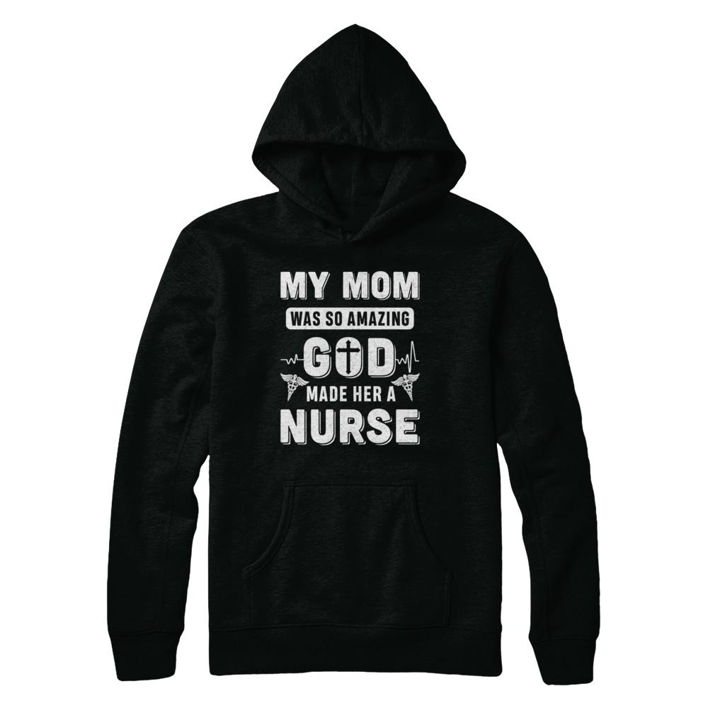 My Mom Was So Amazing God Make Her A Nurse-T-Shirt & Hoodie-Pullover Hoodie-Black