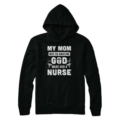 My Mom Was So Amazing God Make Her A Nurse-T-Shirt & Hoodie-Pullover Hoodie-Black
