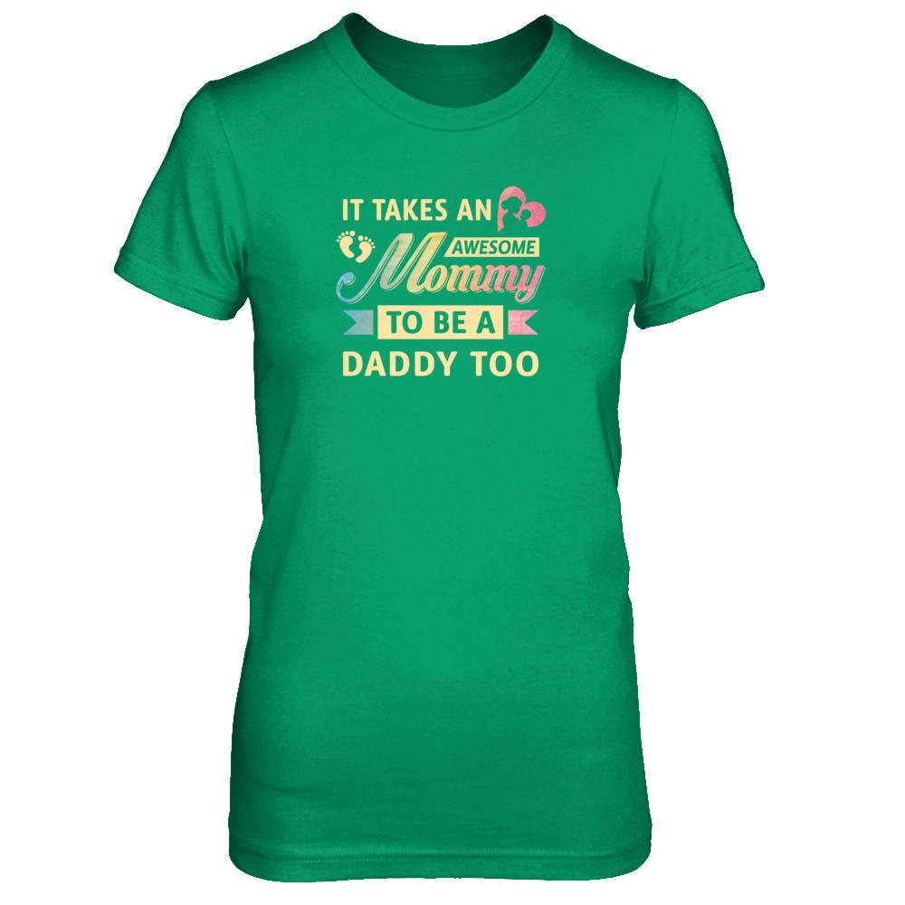 It Takes An Awesome Mommy To Be A Daddy Too-T-Shirt & Tank Top-Women's T-Shirt-Irish Green
