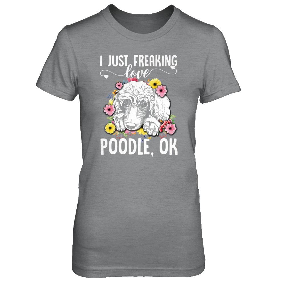 Dog I Just Freaking Love Poodle-T-Shirt & Tank Top-