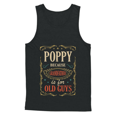 Poppy Because Grandfather Is For Old Guys Fathers Day Gift-T-Shirt & Hoodie-Unisex Tank-Black