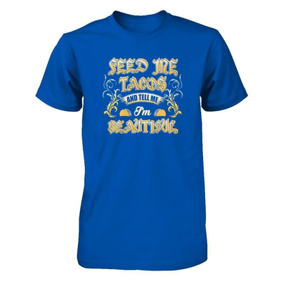 Feed Me Tacos And Tell Me I'm Beautiful-T-Shirt & Tank Top-Premium T-Shirt-Royal