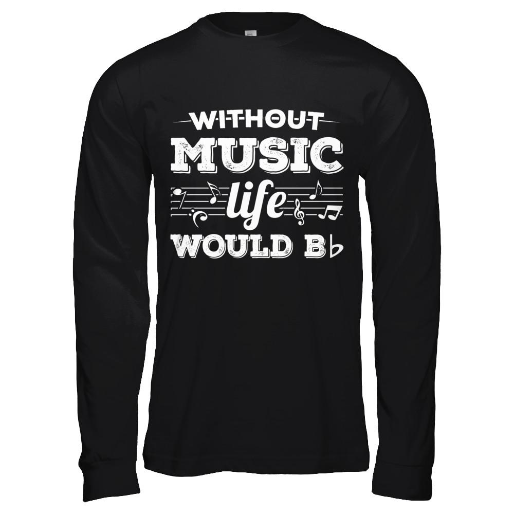 Without Music Life Would B Flat Funny Music Lovers-T-Shirt & Hoodie-Long Sleeve T-Shirt-Black