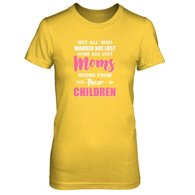 Not All Who Wander Are Lost Some Are Just Moms Hiding-T-Shirt & Tank Top-Women's T-Shirt-Daisy