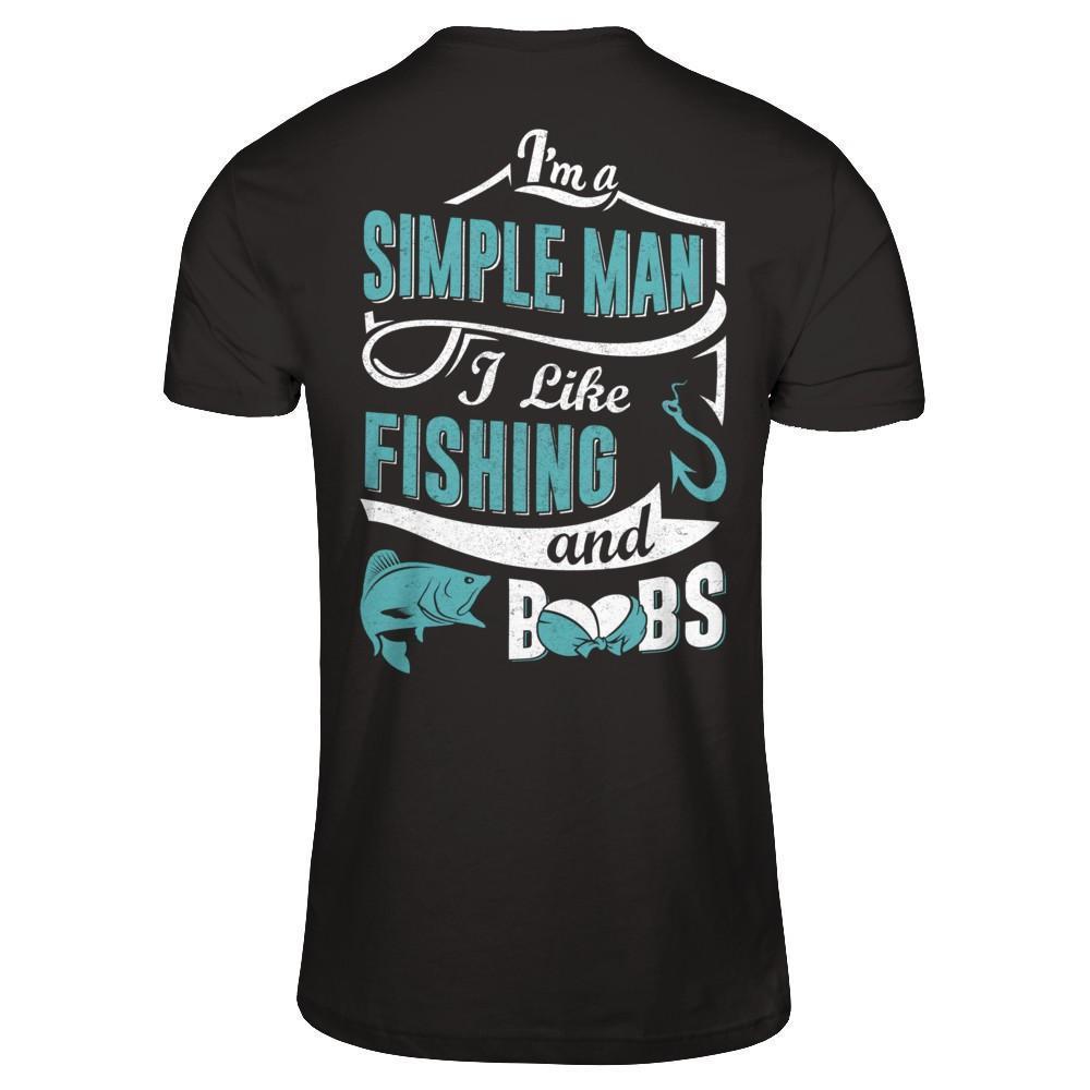 I'm A Simple Man I Like Fishing And Boobs-T-Shirt & Hoodie-Classic T-Shirt-Black