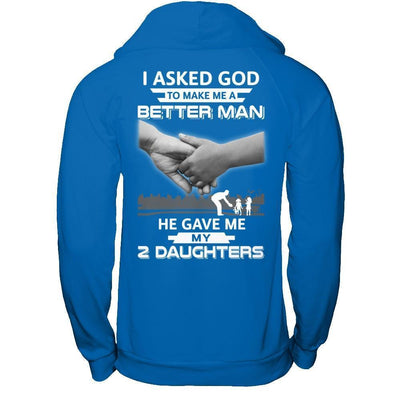 I Asked God To Make Me A Better Man He Gave Me My Two Daughters-T-Shirt & Hoodie-Pullover Hoodie-Royal