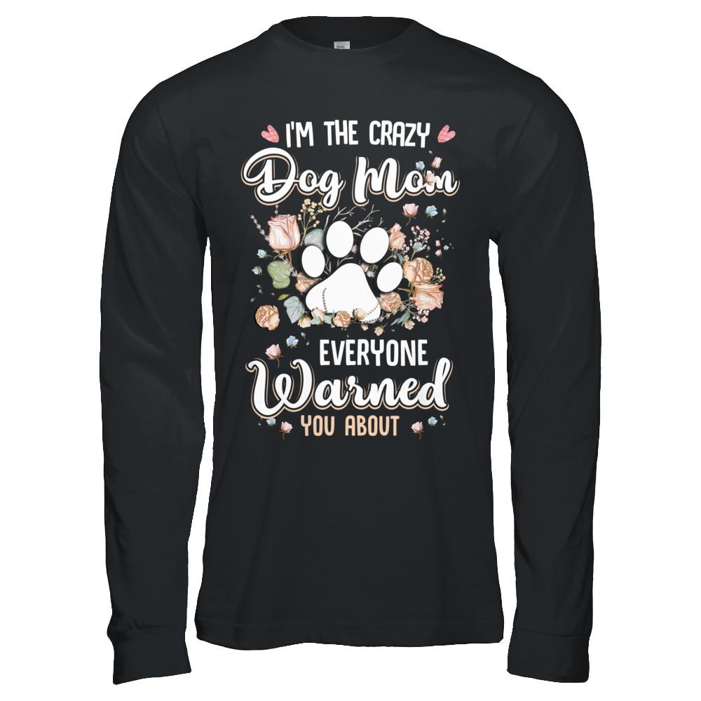I'm The Crazy Dog Mom Every Warned You About-T-Shirt & Hoodie-Long Sleeve T-Shirt-Black
