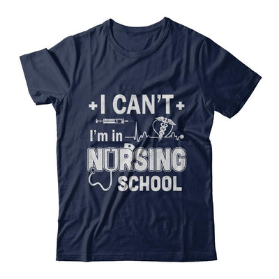 I Can't I'm In Nursing School Funny Nurse RN Student Gift-T-Shirt & Hoodie-Classic T-Shirt-Navy
