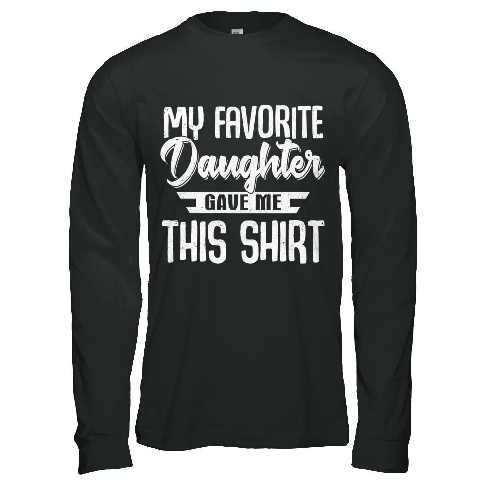 My Favorite Daughter Gave Me This-T-Shirt & Hoodie-Long Sleeve T-Shirt-Black