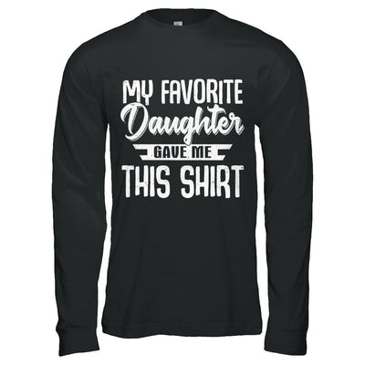 My Favorite Daughter Gave Me This-T-Shirt & Hoodie-Long Sleeve T-Shirt-Black