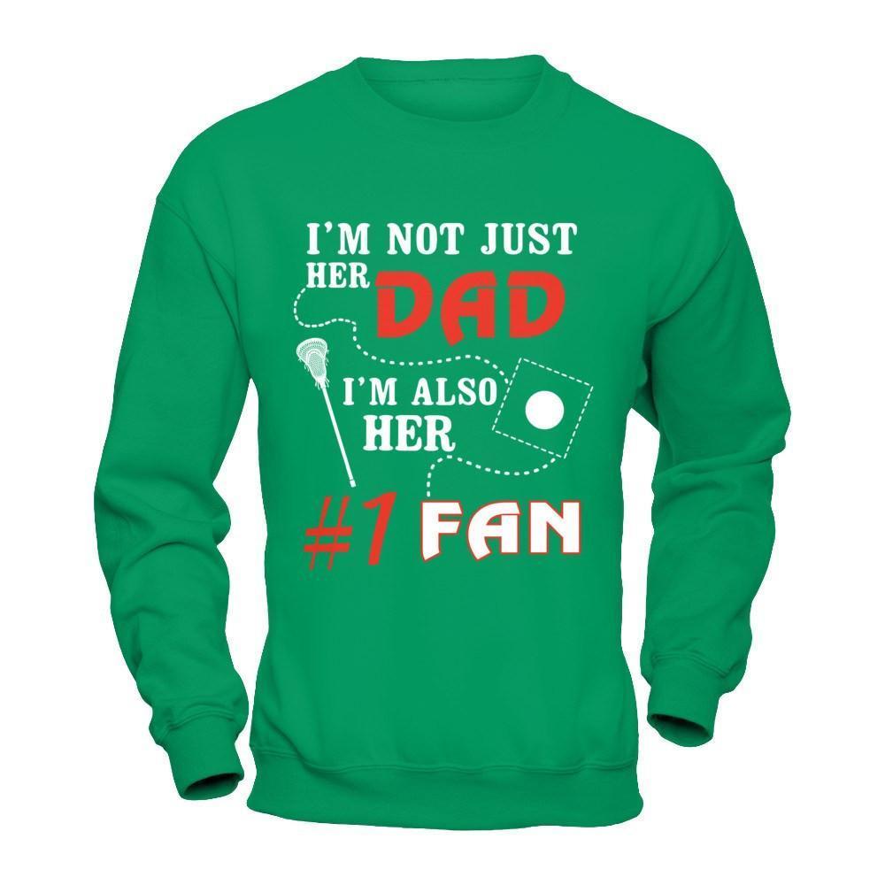 I'm Not Just Her Dad I'm Also Her Fan Lacrosse Dad-T-Shirt & Hoodie-Crewneck Sweatshirt-Irish Green