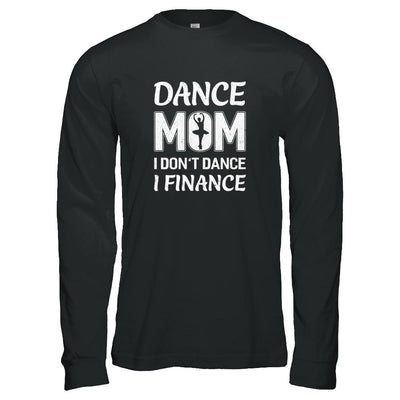 Dance Mom I Don't Dance I Finance Mother's Day-T-Shirt & Tank Top-Long Sleeve T-Shirt-Black
