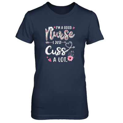 Nursing I'm A Good Nurse I Just Cuss A Lot-T-Shirt & Tank Top-Women's T-Shirt-Navy