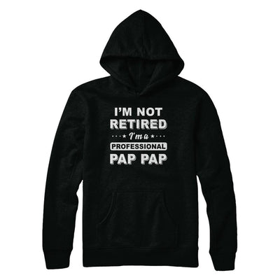I'm Not Retired A Professional Pap Pap Father Day Gift-T-Shirt & Hoodie-Pullover Hoodie-Black