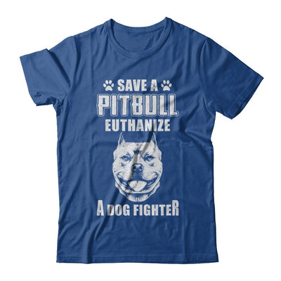 Save A Pit Bull Euthanize A Dog Fighter Rescue Dog-T-Shirt & Hoodie-Classic T-Shirt-Royal