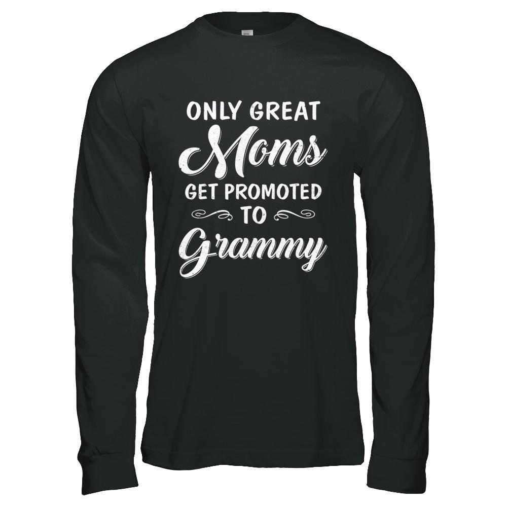 Only Great Moms Get Promoted To Grammy Mothers Day-T-Shirt & Hoodie-Long Sleeve T-Shirt-Black