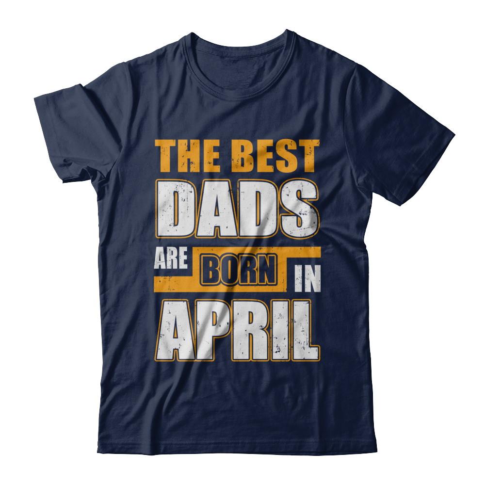 The Best Dads Are Born In April-T-Shirt & Hoodie-Classic T-Shirt-Navy