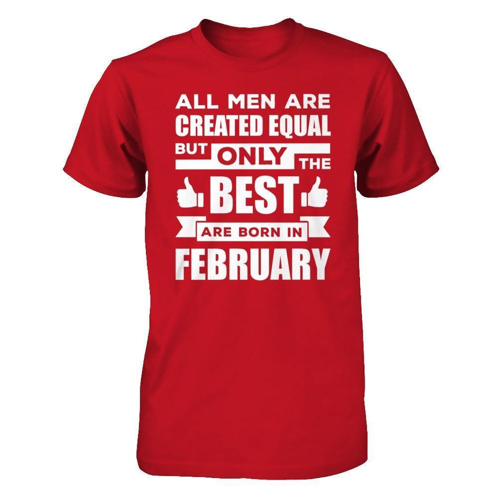 All Men Are Created Equal But Only The Best Are Born In February-T-Shirt & Hoodie-Classic T-Shirt-Red