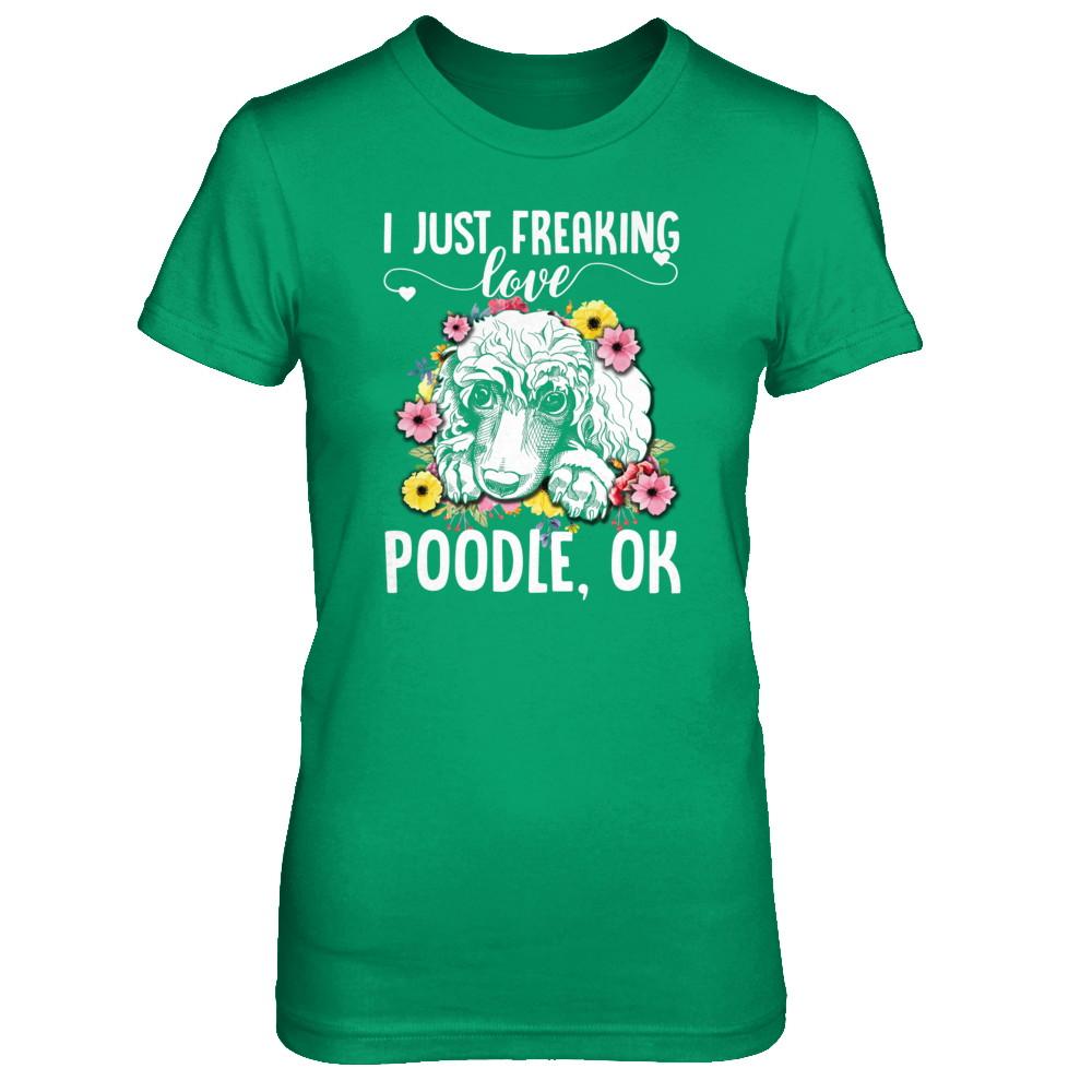 Dog I Just Freaking Love Poodle-T-Shirt & Tank Top-